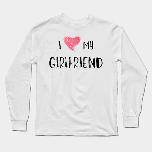 I Love My Girlfriend - Girlfriend day Long Sleeve T-Shirt by NAGANIES